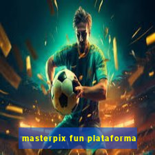 masterpix fun plataforma